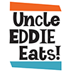 UNCLE EDDIE EATS